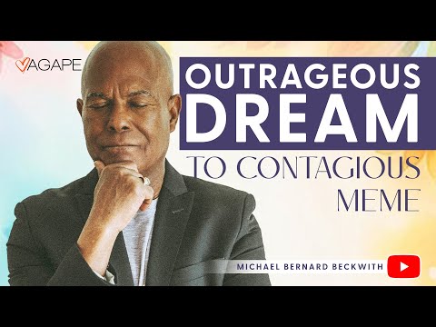 Outrageous Dream to Contagious Meme w/ Michael B. Beckwith