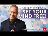 Condition Remission: Set Your Mind Free! w/ Michael B. Beckwith