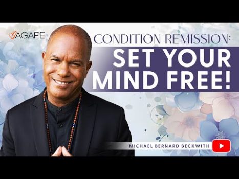 Condition Remission: Set Your Mind Free! w/ Michael B. Beckwith