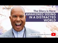 The Glory is Here: Awakened Seeing in a Distracted World w/ Michael B. Beckwith