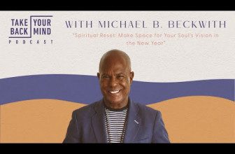 Spiritual Reset: Make Space for Your Soul’s Vision in the New Year with Michael B. Beckwith