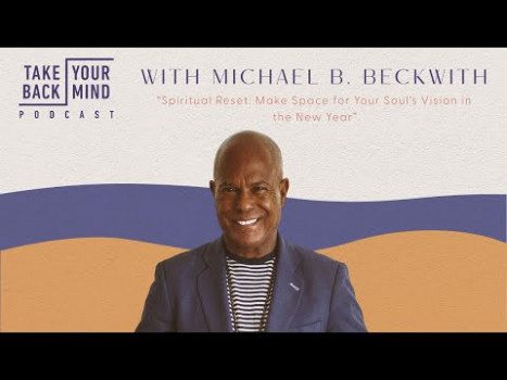 Spiritual Reset: Make Space for Your Soul’s Vision in the New Year with Michael B. Beckwith