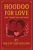Hoodoo For Love: Love, Connection and Power (300 Pages)